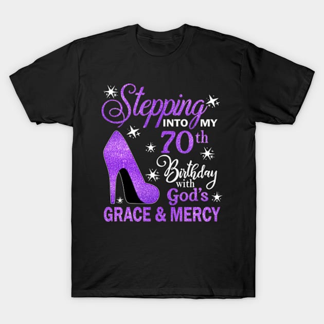 Stepping Into My 70th Birthday With God's Grace & Mercy Bday T-Shirt by MaxACarter